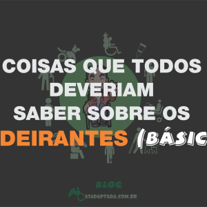 COISAS QUE TODOS DEVERIAM SABER SOBRE OS CADEIRANTES