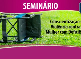 SP TERÁ SEMINÁRIO SOBRE VIOLÊNCIA CONTRA A MULHER COM DEFICIÊNCIA SEMINÁRIO SOBRE CONSCIENTIZAÇÃO DA VIOLÊNCIA CONTRA A MULHER COM DEFICIÊNCIA