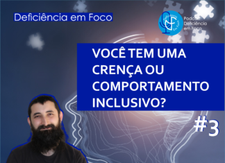 VOCÊ TEM UM COMPORTAMENTO OU UMA CRENÇA INCLUSIVA? – PODCAST Ouvir Inclusivo #3