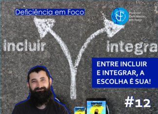 ENTRE INCLUIR E INTEGRAR: A ESCOLHA É SUA – Ouvir Inclusivo #12