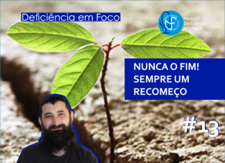 NUNCA O FIM! SEMPRE UM RECOMEÇO – Ouvir Inclusivo #13