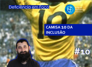 CAMISA 10 DA INCLUSÃO – Podcast Ouvir Inclusivo #10